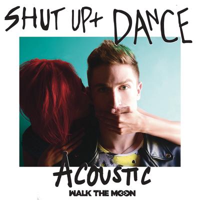 Shut Up and Dance (Live Acoustic - 2015) By WALK THE MOON's cover