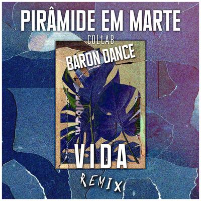 Vida (Remix) By Piramide em Marte, Baron Dance's cover