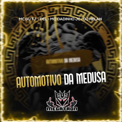 Automotivo da Medusa By MC Gu TJ, DJ Helan, Mc Dadinho Jc, Dj Del do Megatron's cover