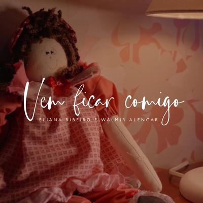 Vem Ficar Comigo By Eliana Ribeiro, Walmir Alencar's cover