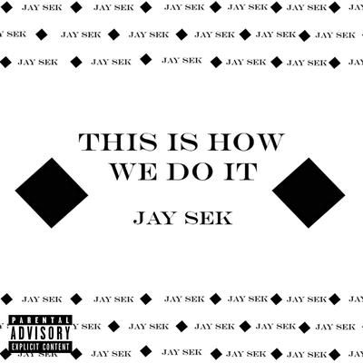 This Is How We Do It By Jay Sek's cover