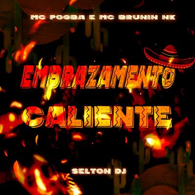 EMBRAZAMENTO CALIENTE By Selton DJ, Mc Pogba, MC Brunin NK's cover