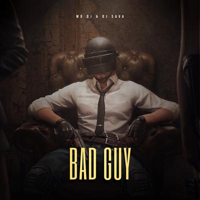 Bad Guy By MD DJ, DJ Sava's cover