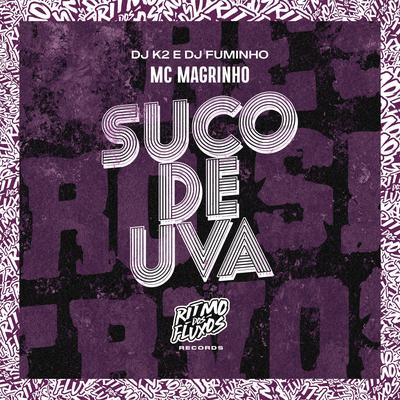 Suco de Uva By Mc Magrinho, dj k2, dj fuminho's cover