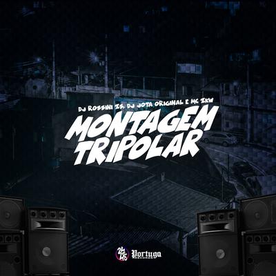 Montagem Tripolar By DJ Rossini ZS, DJ JOTA ORIGINAL, MC ZKW's cover