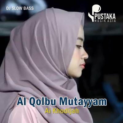 Dj Sholawat Al Qolbu Mutayyam (Slow Bass) By DJ Ai Khodijah's cover