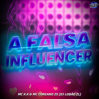 A FALSA INFLUENCER By CLUB DA DZ7, MC COREANO ZS, DJ Lobão ZL, MC K.K's cover