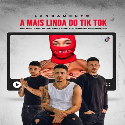 A mais linda do tik tok By Mc Vitinho Vibe, MC Niel, Flavinho Behringer's cover