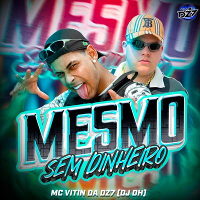 MESMO SEM DINHEIRO By MC VITIN DA DZ7, CLUB DA DZ7, DJ DH's cover