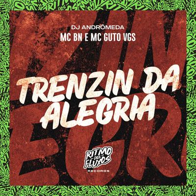 Trenzin da Alegria By MC BN, MC Guto VGS, DJ Andromeda's cover