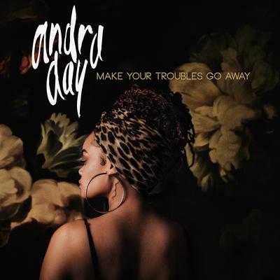 Make Your Troubles Go Away By Andra Day's cover