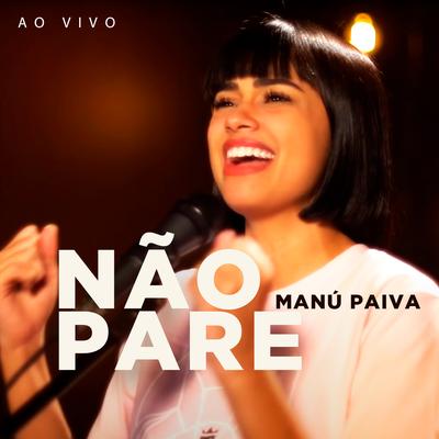 Não Pare (Ao Vivo) By Manú Paiva's cover