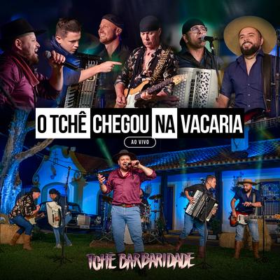 O Tchê Chegou na Vacaria (Ao Vivo)'s cover