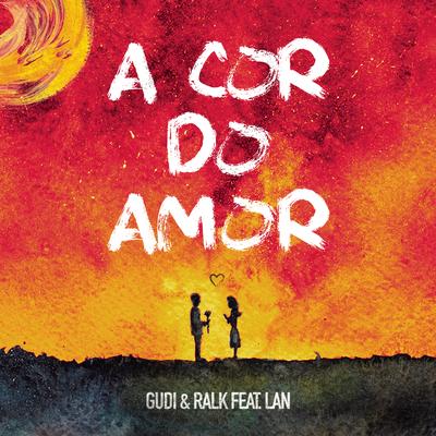 A Cor do Amor (feat. Lan) By Ralk, GUDI, Lan's cover