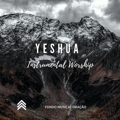 Yeshua Instrumental Worship By Fundo Musical Oração's cover