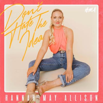 Don't Hate the Idea By Hannah May Allison's cover