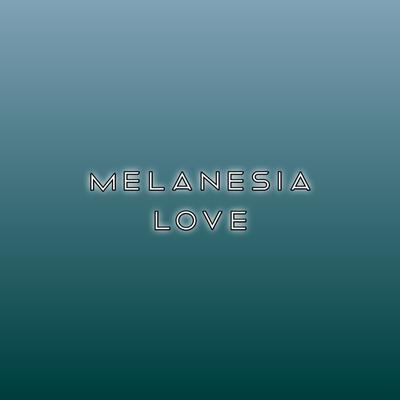 Melanesia Love's cover