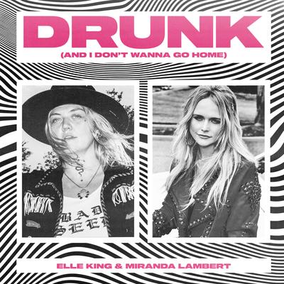 Drunk (And I Don't Wanna Go Home) By Elle King, Miranda Lambert's cover