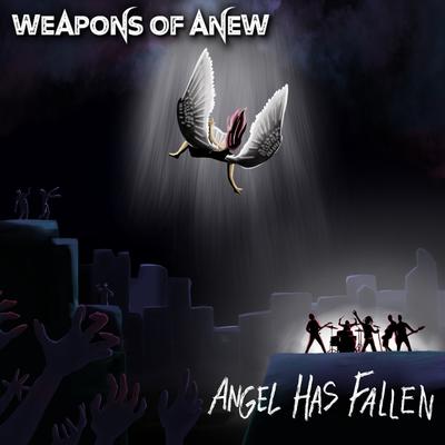 Angel Has Fallen By Weapons of Anew's cover