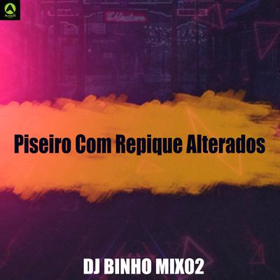 Piseiro Com Repique Alterados By Binho Mix02, Alysson CDs Oficial's cover