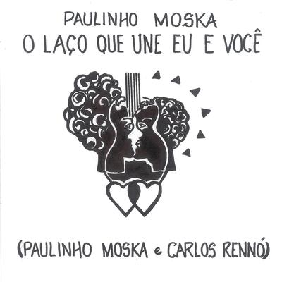 O Laço Que Une Eu E Você By Paulinho Moska, Carlos Rennó's cover