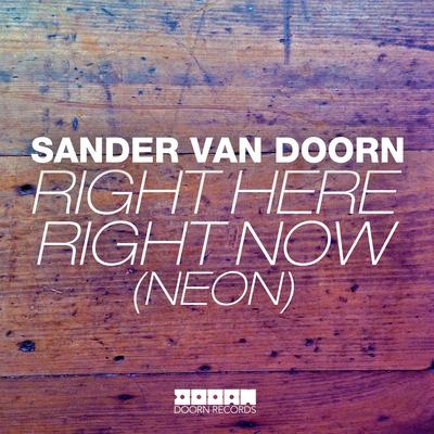 Right Here Right Now (Neon) [Radio Edit] By Sander van Doorn's cover