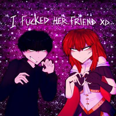 i fucked her friend By kets4eki, asteria's cover