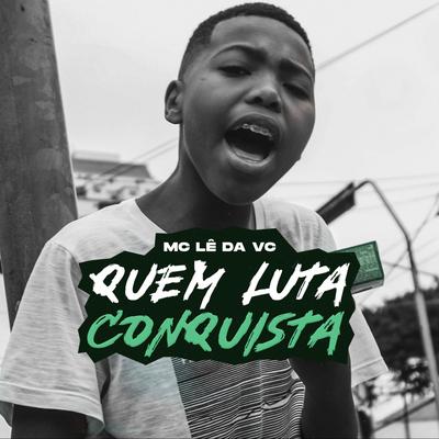 Quem Luta Conquista By Mc Le Da Vc's cover