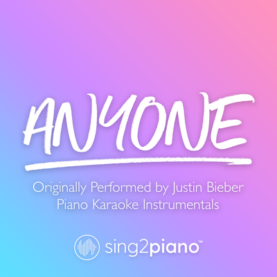 Anyone (Originally Performed by Justin Bieber) (Piano Karaoke Version) By Sing2Piano's cover