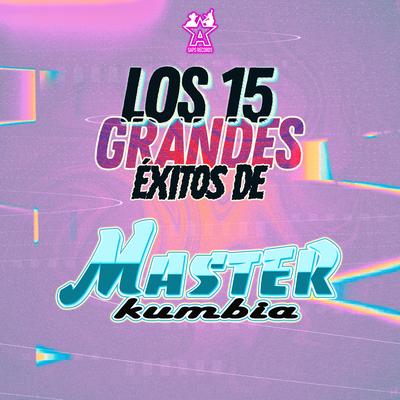 Los 15 Grandes Éxitos de Master Kumbia's cover