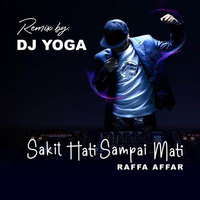 DJ SAKIT HATI SAMPAI MATI - RAFFA AFFAR VIRAL 2023's cover