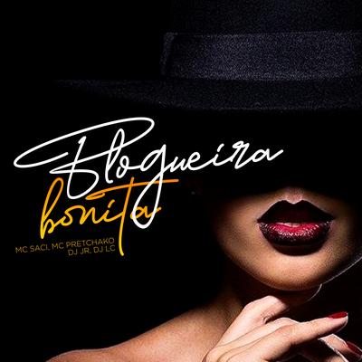 Blogueira Bonita By Dj Lc, Mc Pretchako, MC Saci, DJ JR Oficial's cover