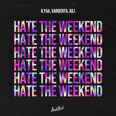 Hate the Weekend By ILYAA, Vargenta, Aili's cover
