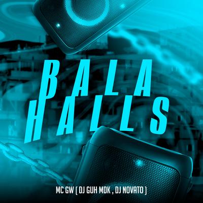 Bala Halls By Mc Gw, DJ Guh mdk, DJ NOVATO's cover