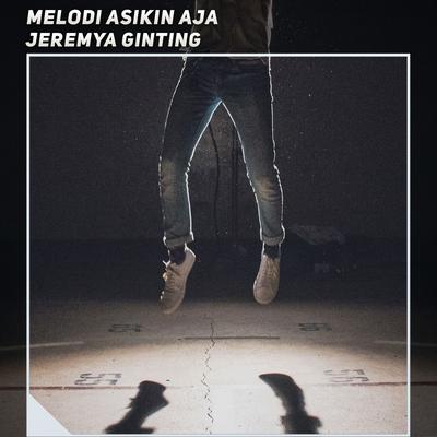 Melodi Asikin Aja By Jeremya Ginting's cover