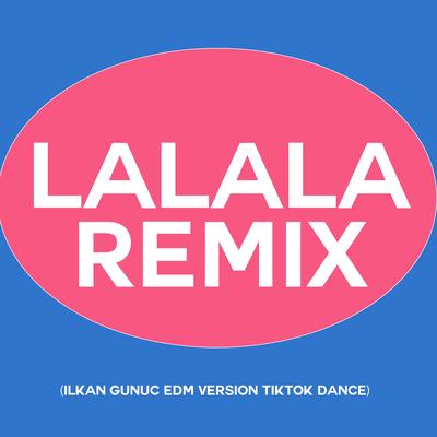 Lalala (ilkan Gunuc Remix) [Tiktok Dance EDM] By Remix Kingz's cover