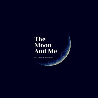 The Moon and Me By Praying Worshiping's cover