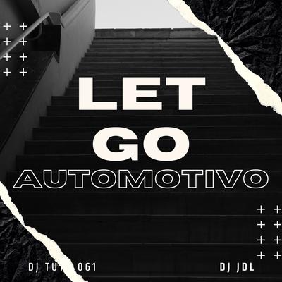 AUTOMOTIVO LET GO By Dj Tuta 061, DJ JDL's cover