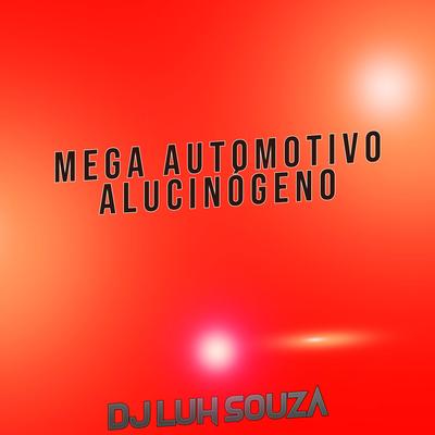 Mega Automotivo Alucinógeno By Dj Luh Souza's cover