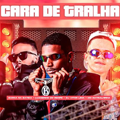 Cara de Tralha By Barca Na Batida, Luanzinho do Recife, Mc Natralhinha, Dj Vitor Lima's cover
