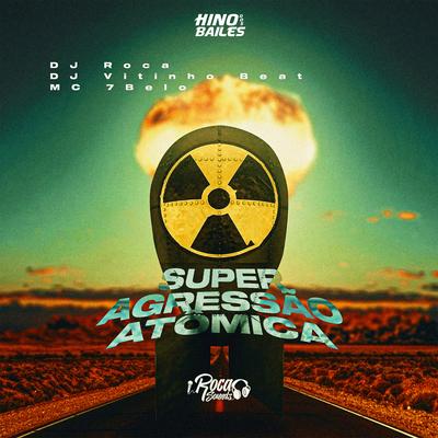 Super Agrassão Atomica By DJ Vitinho Beat, DJ Roca, Mc 7 Belo's cover