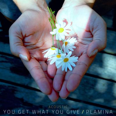 You Get What You Give (Acoustic) By Plamina's cover