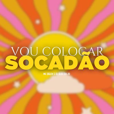 Vou Colocar, Socadão By Mc Delux, DJ Guih Da ZO's cover