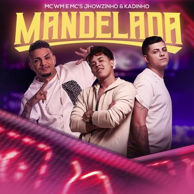 Mandelada By MC WM, MC's Jhowzinho & Kadinho's cover