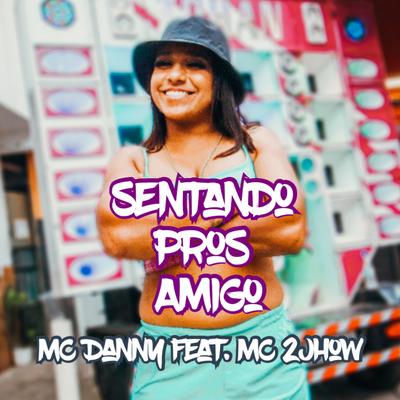 Sentando Pros Amigo By Dj Maicon Mpc, Mc Danny, MC 2jhow's cover