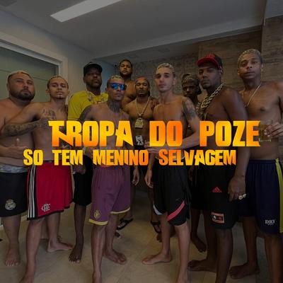 TROPA DO POZE SÓ MENINO SELVAGEM By Triz, MC Flavinho, Rafael Foxx, DJ Ruan da VK's cover