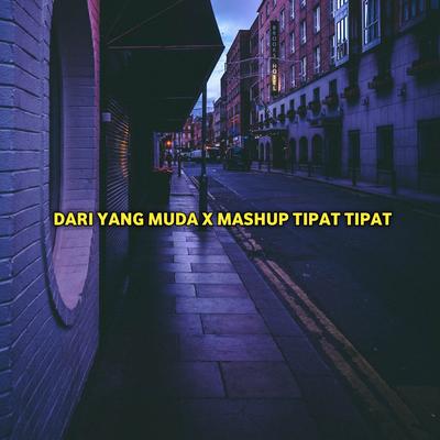 DARI YANG MUDA X MASHUP TIPAT TIPAT (Remix)'s cover