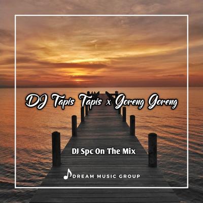 DJ Tapis Tapis x Goreng Goreng By DJ Spc On The Mix's cover