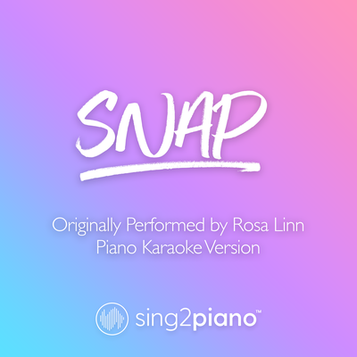 SNAP (Originally Performed by Rosa Linn) (Piano Karaoke Version) By Sing2Piano's cover