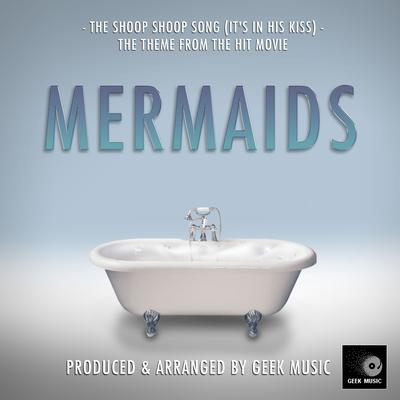 The Shoop Shoop Song (It's In His Kiss) [From "Mermaids"]'s cover